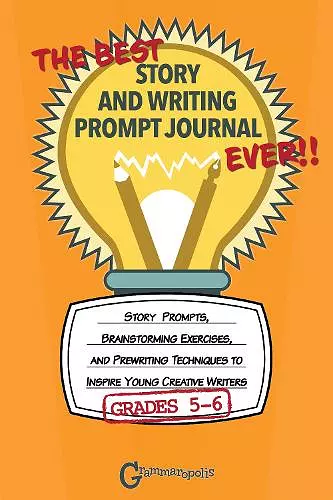 The Best Story and Writing Prompt Journal Ever, Grades 5-6 cover