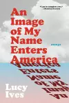 An Image of My Name Enters America cover