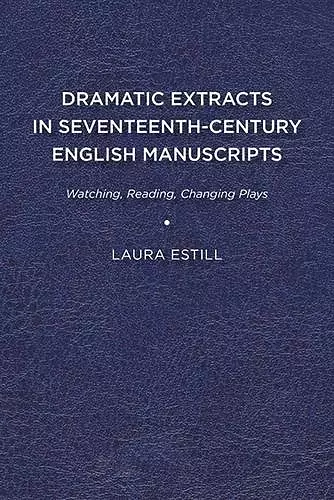 Dramatic Extracts in Seventeenth-Century English Manuscripts cover