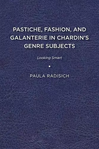 Pastiche, Fashion, and Galanterie in Chardin’s Genre Subjects cover