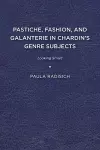 Pastiche, Fashion, and Galanterie in Chardin’s Genre Subjects cover