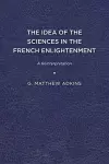 The Idea of the Sciences in the French Enlightenment cover