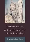 Spenser, Milton, and the Redemption of the Epic Hero cover