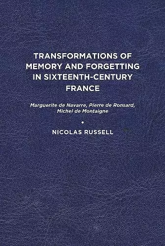 Transformations of Memory and Forgetting in Sixteenth-Century France cover