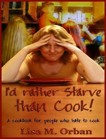 I'd rather Starve than Cook! cover