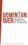 Dominion Over Sickness and Disease cover