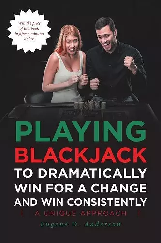 Playing Blackjack To Dramatically Win For A Change and Win Consistently cover