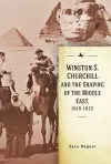 Winston S. Churchill and the Shaping of the Middle East, 1919-1922 cover