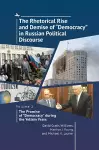 The Rhetorical Rise and Demise of "Democracy" in Russian Political Discourse. Volume 2: cover