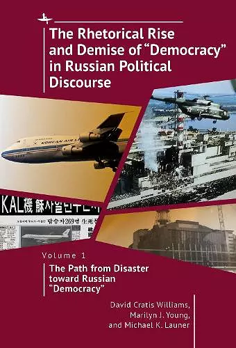 The Rhetorical Rise and Demise of "Democracy" in Russian Political Discourse, Vol I cover