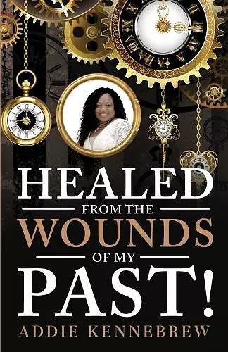 Healed From the Wounds of My Past! cover