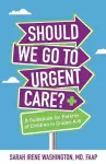 ﻿﻿Should We Go to Urgent Care?﻿ cover