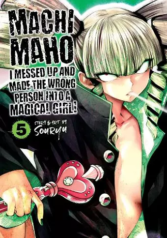 Machimaho: I Messed Up and Made the Wrong Person Into a Magical Girl! Vol. 5 cover