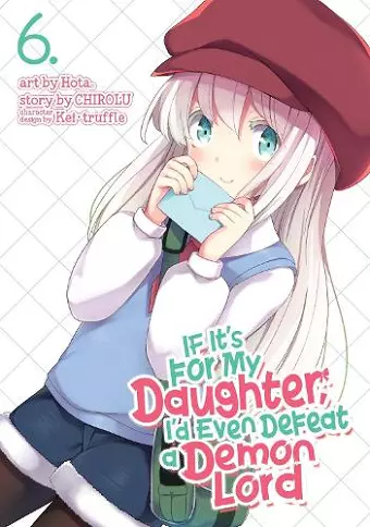 If It's for My Daughter, I'd Even Defeat a Demon Lord (Manga) Vol. 6 cover