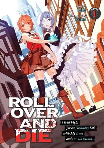 ROLL OVER AND DIE: I Will Fight for an Ordinary Life with My Love and Cursed Sword! (Light Novel) Vol. 1 cover