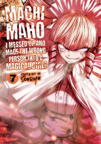 Machimaho: I Messed Up and Made the Wrong Person Into a Magical Girl! Vol. 7 cover