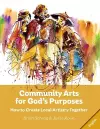 Community Arts for God's Purposes cover