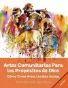 Artes Comunitarias Para los Propósitos de Dios cover