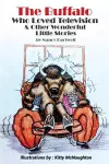 The Buffalo Who Loved Television & Other Wonderful Little Stories cover