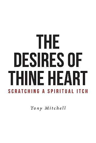 The Desires of Thine Heart-Scratching a Spiritual Itch cover
