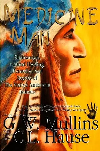 Medicine Man - Shamanism, Natural Healing, Remedies And Stories Of The Native American Indians cover