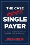 The Case Against Single Payer cover