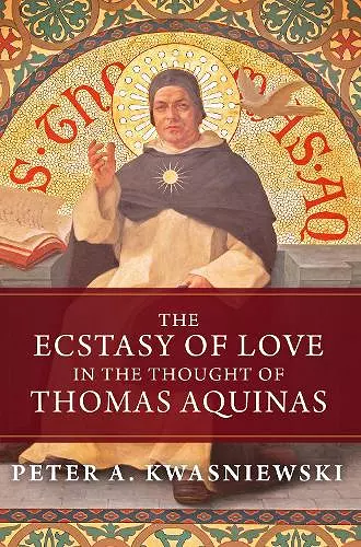 The Ecstasy of Love in the Thought of Thomas Aquinas cover