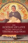 The Ecstasy of Love in the Thought of Thomas Aquinas cover