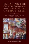 Engaging the Church Fathers in Nineteenth-Century Catholic Theology cover