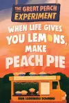 The Great Peach Experiment 1: When Life Gives You Lemons, Make Peach Pie cover