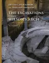 The Excavations Beneath Wilson’s Arch, Volume 1 cover