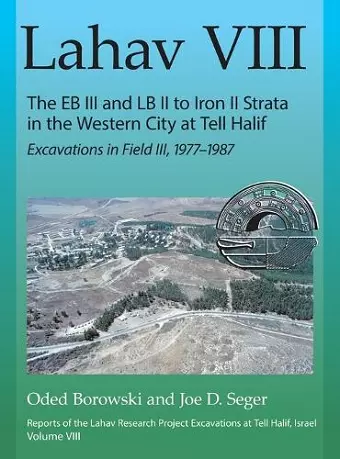 Lahav VIII: The EB III and LB II to Iron II Strata in the Western City at Tell Halif cover