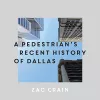 A Pedestrian's Recent History of Dallas cover
