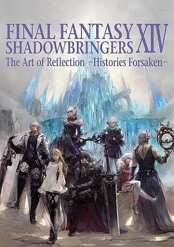 Final Fantasy Xiv: Shadowbringers Art Of Reflection - Histories Forsaken- cover