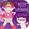 Potty Superhero - Get Ready For Big Girl Pants! Board Book cover