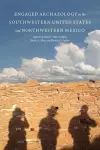 Engaged Archaeology in the Southwestern United States and Northwestern Mexico cover