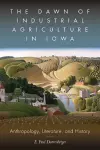 The Dawn of Industrial Agriculture in Iowa cover