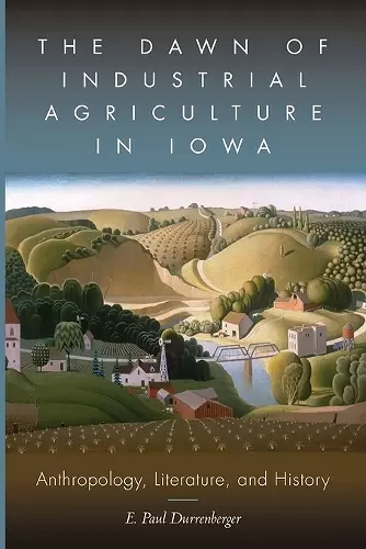 The Dawn of Industrial Agriculture in Iowa cover