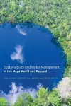 Sustainability and Water Management in the Maya World and Beyond cover