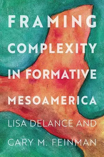 Framing Complexity in Formative Mesoamerica cover