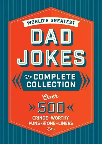 The World's Greatest Dad Jokes: The Complete Collection (The Heirloom Edition) cover