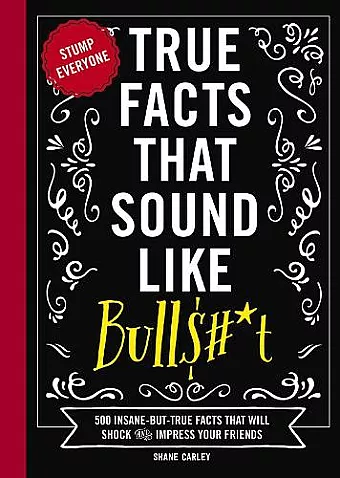 True Facts That Sound Like Bull$#*t cover