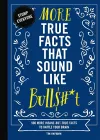 More True Facts That Sound Like Bull$#*t cover