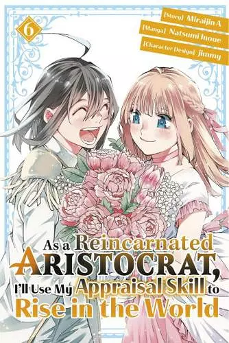 As a Reincarnated Aristocrat, I'll Use My Appraisal Skill to Rise in the World 6(manga) cover