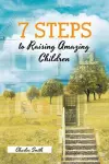 7 Steps to Raising Amazing Children cover