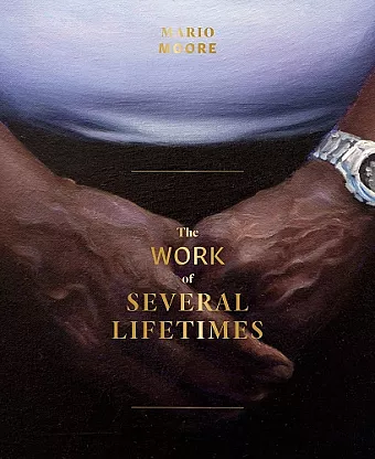 Mario Moore: The Work of Several Lifetimes cover