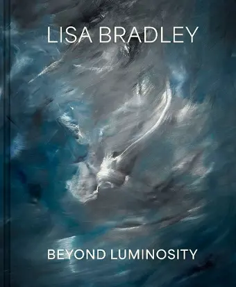 Lisa Bradley: Beyond Luminosity cover