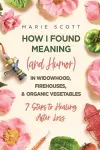 How I Found Meaning (And Humor) In Widowhood, Firehouses, & Organic Vegetables cover