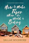 How to Make Paper When the World is Ending cover