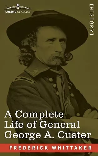 A Complete Life of General George A. Custer cover